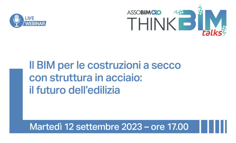 Talks 12 settembre 2023 – Il BIM per le costruzioni a secco con struttura in acciaio: il futuro dell’edilizia