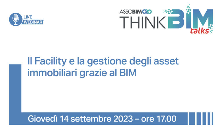 Talks 14 settembre 2023 – Il Facility e la gestione degli asset immobiliari grazie al BIM